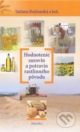 Hodnotenie surovín a potravín rastlinného pôvodu - Tatiana Bojňanská, Slovenská poľnohospodárska univerzita v Nitre, 2013