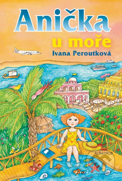 Anička u moře - Ivana Peroutková, Eva Mastníková (ilustrátor), Albatros CZ, 2010