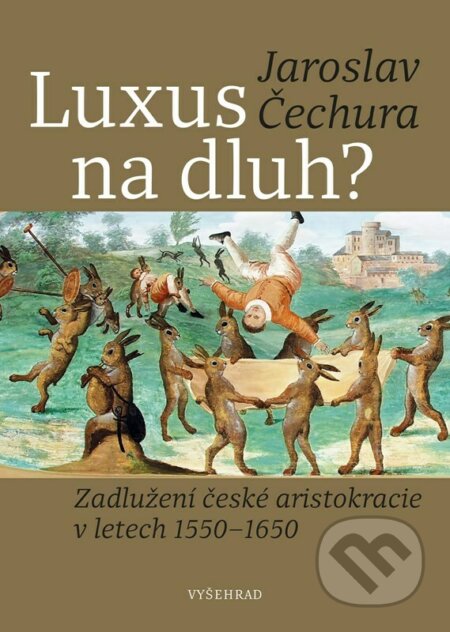 Luxus na dluh? - Jaroslav Čechura, Lobkowicz Collections (ilustrátor), Vyšehrad, 2023