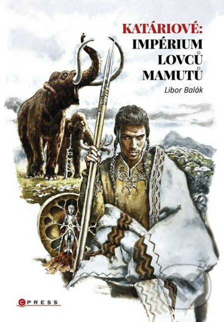 Katáriové: impérium lovců mamutů - Libor Balák, CPRESS, 2023