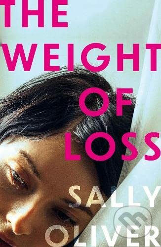 The Weight of Loss - Sally Oliver, Oneworld, 2023