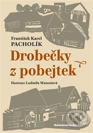 Drobečky z pobejtek - František Karel Pacholík, Ludmila Matoušová (Ilustrátor), Nakladatelství Bor, 2015