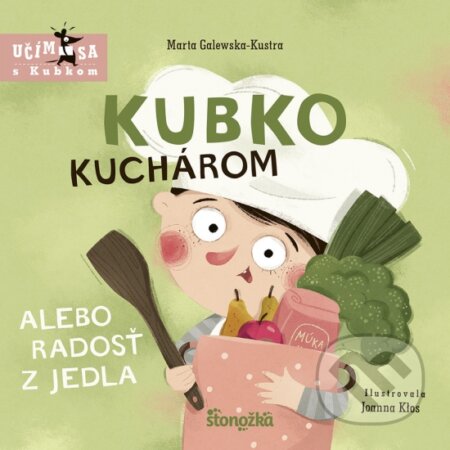 Kubko kuchárom alebo radosť z jedla - Marta Galewska-Kustra, Joanna Kłos (ilustrátor), Stonožka, 2023