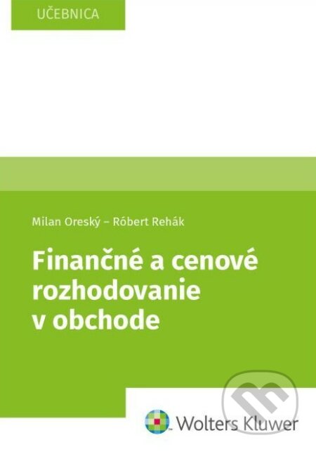 Finančné a cenové rozhodovanie v obchode - Milan Oreský, Róbert Rehák, Wolters Kluwer, 2023