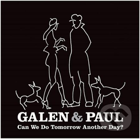 Galen & Paul: Can We Do Tomorrow Another Day? - Galen & Paul