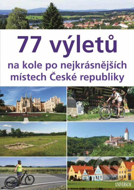 77 výletů na kole po nejkrásnějších místech České republiky - Ivo Paulík, Universum, 2023