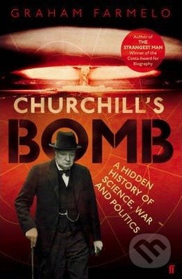 Churchils Bomb - Graham Farmelo, Faber and Faber, 2013