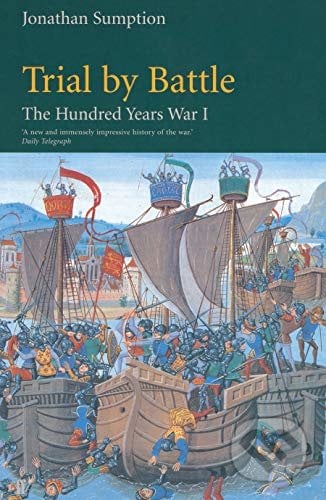 Hundred Years War Vol 1 : Trial by Battle - Jonathan Sumption, Faber and Faber, 1999