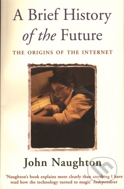 Kniha: A Brief History of the Future (John Naughton). Weidenfeld and Nicolson, 2000