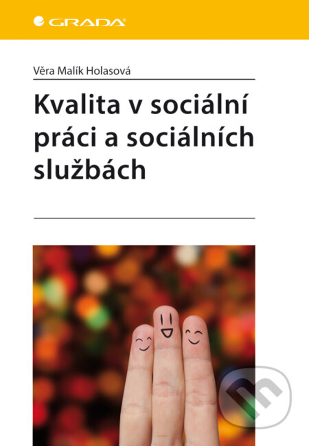Kvalita v sociální práci a sociálních službách - Věra Malík Holasová, Grada, 2014