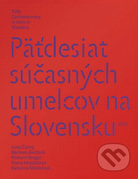 Päťdesiat súčasných umelcov na Slovensku - Diana Majdáková a kol., Slovart, Art Academy, 2014