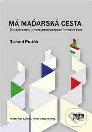 Má maďarská cesta - Richard Pražák, Masarykova univerzita, 2014