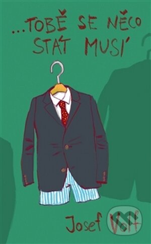 …Tobě se něco stát musí - Josef Volf - kniha z kategorie Beletrie