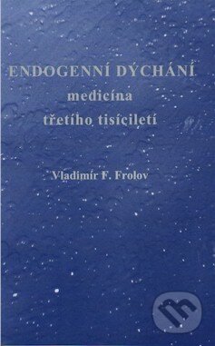 Endogenní dýchání, medicína třetího tisíciletí - Vladimír F. Frolov, Stratos, 2009