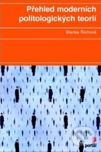Přehled moderních politologických teorií - Blanka Říchová, Portál, 2014
