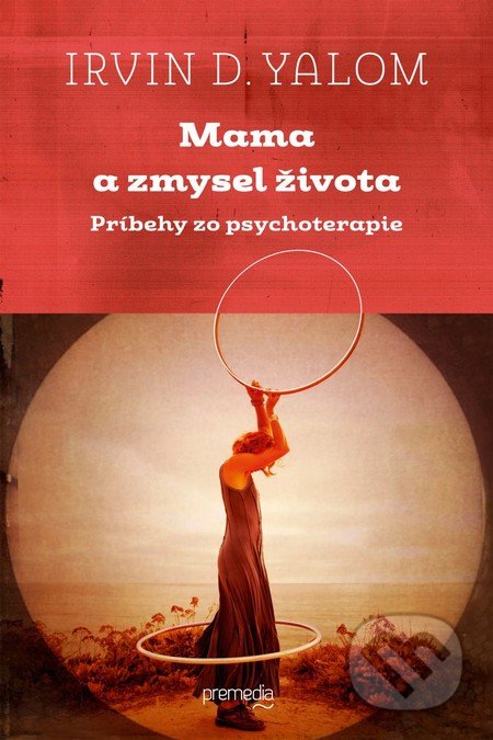 Mama a zmysel života - Irvin D. Yalom, Premedia, 2014