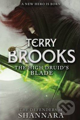 The High Druid&#039;s Blade - Terry Brooks, Atom, Little Brown, 2014