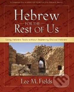Using Hebrew Tools Without Mastering Biblical Hebrew - Lee M. Fields, Zondervan, 2008