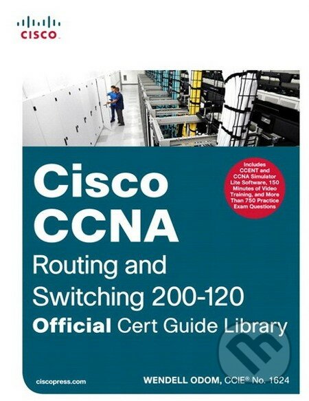 Cisco CCNA Routing and Switching 200-120 Official Cert Guide Library - Wendell Odom, Cisco Press, 2013