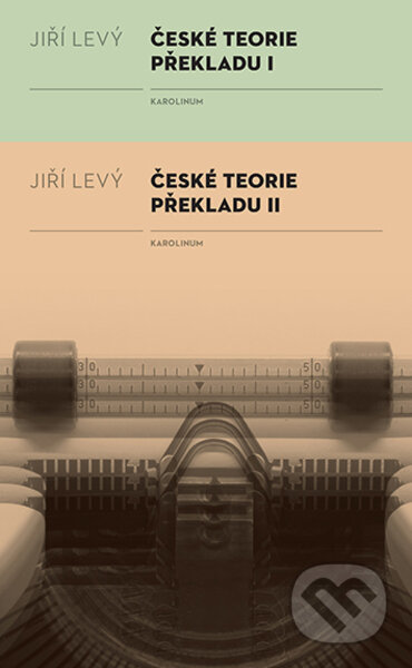 České teorie překladu I, II - Jiří Levý, Karolinum, 2023