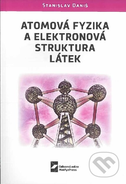 Atomová fyzika a elektronová struktura látek - Stanislav Daniš, MatfyzPress, 2022