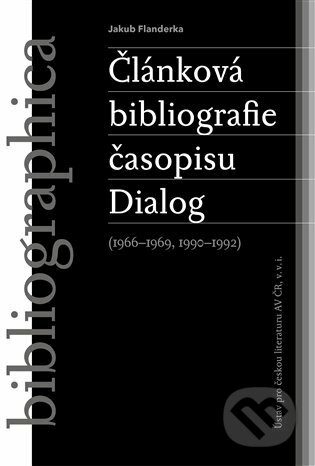 Článková bibliografie časopisu Dialog (1966-1969, 1990-1992) - Jakub Flanderka, Kosmas s.r.o.(HK), 2023