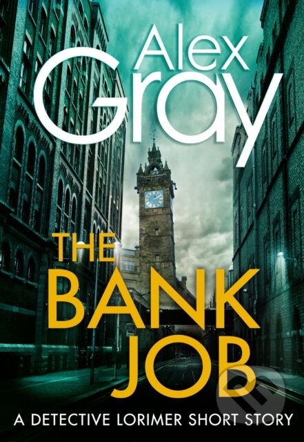 The Bank Job - Alex Gray, Little, Brown Book Group, 2015