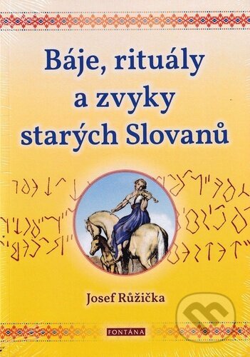 Báje, rituály a zvyky starých Slovanů - Josef Růžička, Fontána, 2023