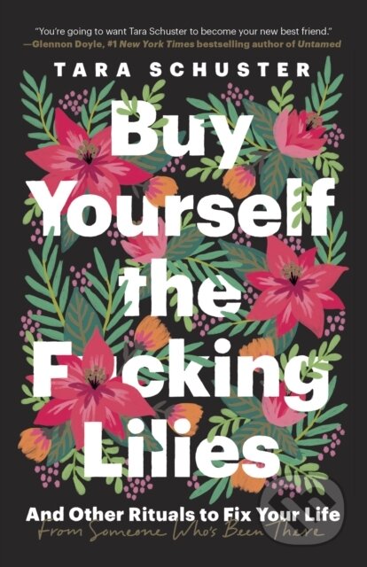 Buy Yourself the F*cking Lilies - Tara Schuster, Random House, 2020