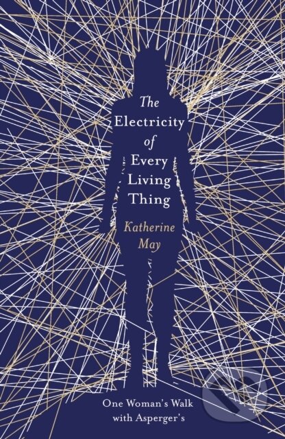 The Electricity of Every Living Thing - Katherine May, Orion, 2018