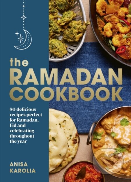 The Ramadan Cookbook - Anisa Karolia, Ebury, 2023