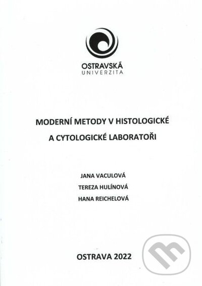 Moderní metody v histologické a cytologické laboratoři - Jana Vaculová, Tereza Hulínová, Hana Reichelová, Ostravská univerzita, 2023