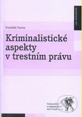 Kriminalistické aspekty v trestním právu - František Vavera, Aleš Čeněk, 2013