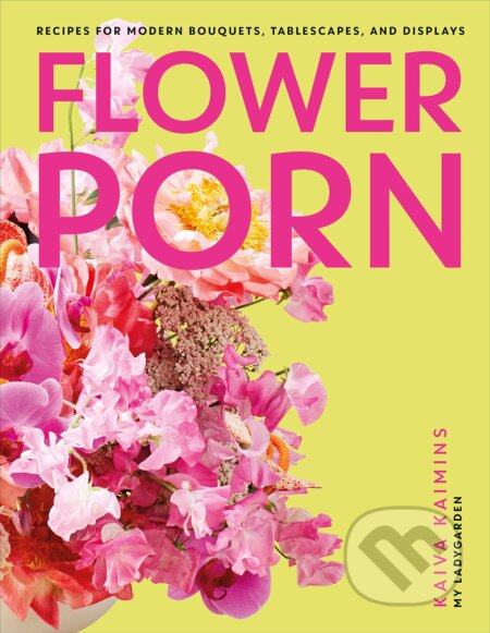 Flower Porn - Kaiva Kaimins, Dorling Kindersley, 2023