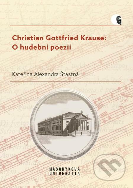 Christian Gottfried Krause: O hudební poezii - Kateřina Alexandra Šťastná, Muni Press, 2023