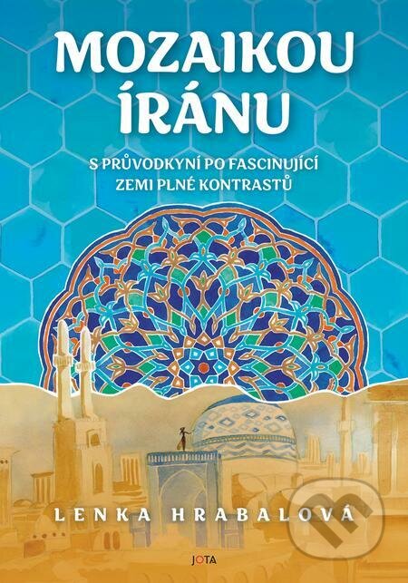 Mozaikou Íránu - Lenka Hrabalová, Jota, 2023