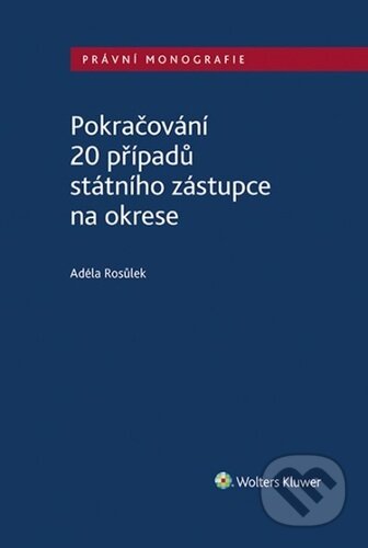 Pokračování 20 případů státního zástupce na okrese - Adéla Rosůlek, Wolters Kluwer ČR, 2023
