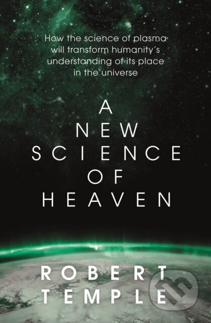A New Science of Heaven (How the new science of plasma physics is shedding light on spiritual experience) - kniha z kategorie Přírodní vědy a technika
