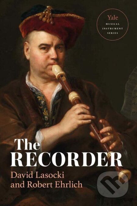 The Recorder - David Lasocki, Robert Ehrlich, Nikolaj Tarasov, Michala Petri, Yale University Press, 2022