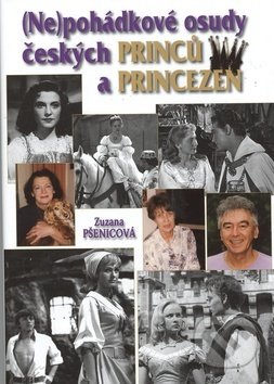 Nepohádkové osudy českých princů a princezen - Zuzana Pšenicová, Bondy, 2014