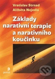 Základy narativní terapie a narativního koučinku - Vratislav Strnad, Alžběta Nejedlá, Portál, 2014