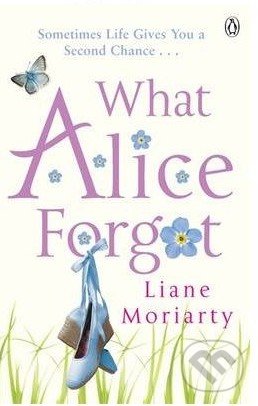 What Alice Forgot - Liane Moriarty, Penguin Books, 2014