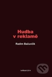 Hudba v reklamě - Radim Bačuvčík, Nakladatelství VeRBum, 2014