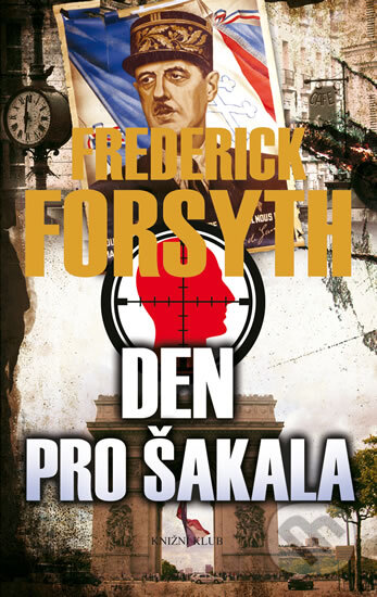 Den pro Šakala - Frederick Forsyth, Knižní klub, 2014