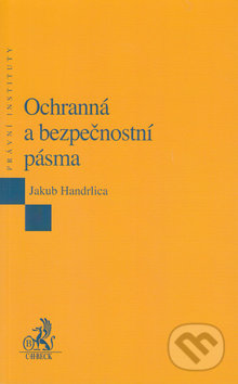 Ochranná a bezpečnostní pásma - Jakub Handrlica, C. H. Beck, 2014
