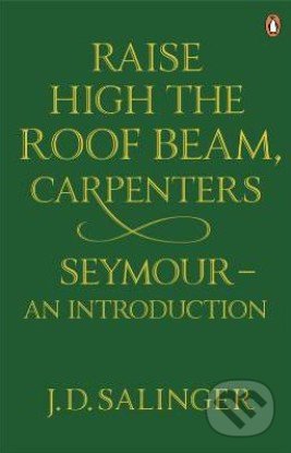 Raise High the Roof Beam, Carpenters and Seymour - J.D. Salinger, Orion, 2010