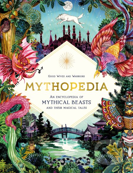 Mythopedia (An Encyclopedia of Mythical Beasts and Their Magical Tales) - kniha z kategorie Encyklopedie