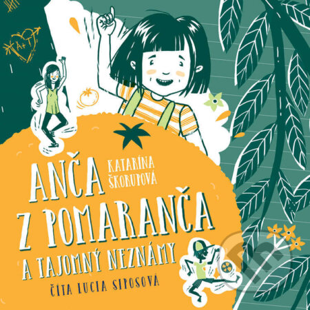 Anča z Pomaranča a tajomný neznámy - Katarína Škorupová, Wisteria Books, Slovart, 2023