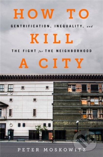 How to Kill a City - Peter Moskowitz, Bold Type Books, 2018