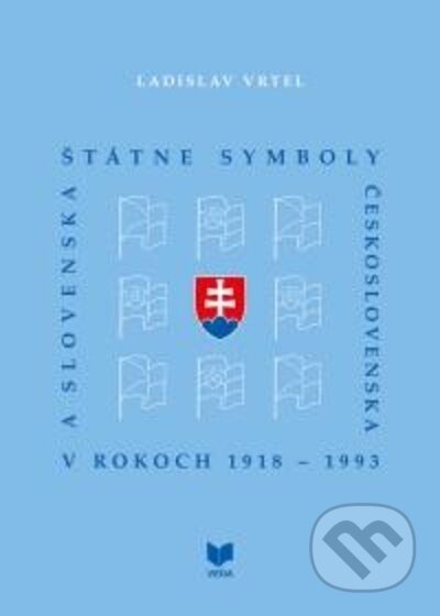 Štátne symboly Československa a Slovenska v rokoch 1918 - 1993 - Ladislav Vrtel, VEDA, 2022